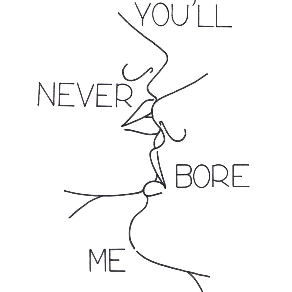 You'll Never Bore Me